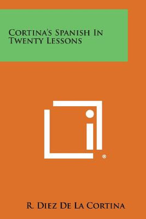 Cortina's Spanish in Twenty Lessons by R. Diez De La Cortina