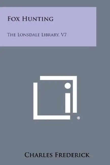 Fox Hunting: The Lonsdale Library, V7 by Charles Frederick