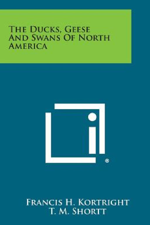 The Ducks, Geese and Swans of North America by Francis H. Kortright, T. M. Shortt
