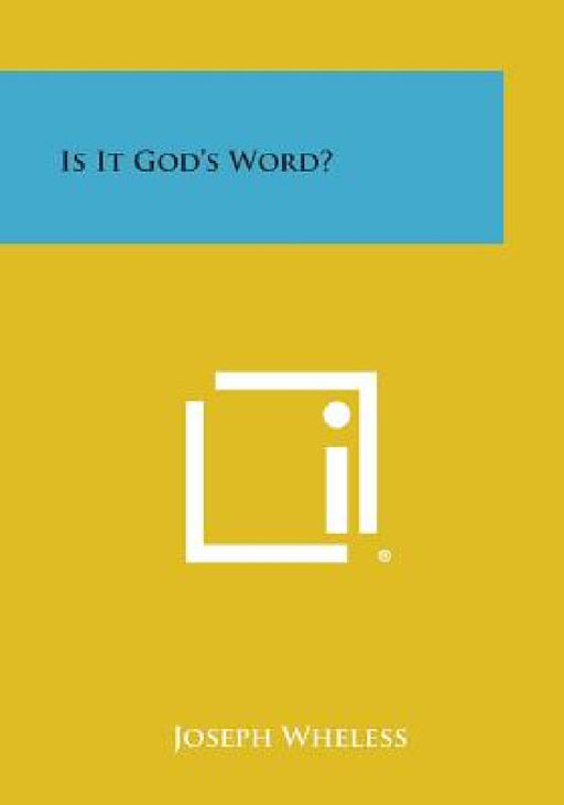 Is It God's Word? by Joseph Wheless