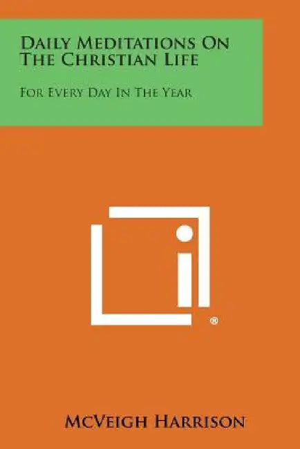 Daily Meditations on the Christian Life: For Every Day in the Year by McVeigh Harrison