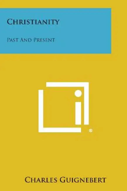 Christianity: Past and Present by Charles Guignebert