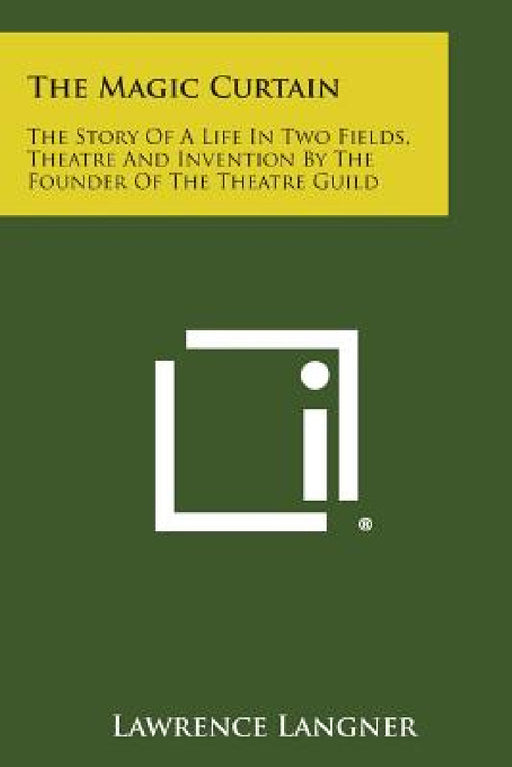 The Magic Curtain: The Story of a Life in Two Fields, Theatre and Invention by the Founder of the Theatre Guild by Lawrence Langner