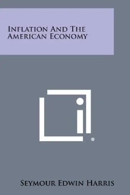 Inflation and the American Economy by Seymour Edwin Harris