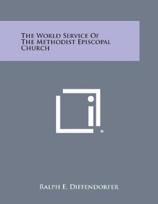 The World Service of the Methodist Episcopal Church by Ralph E. Diffendorfer