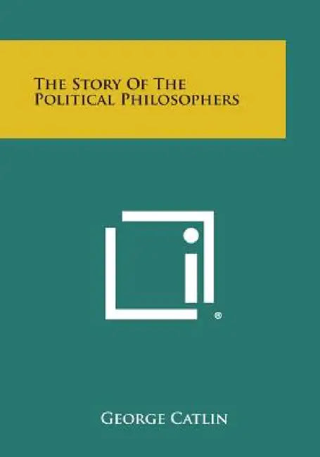 The Story of the Political Philosophers by George Catlin