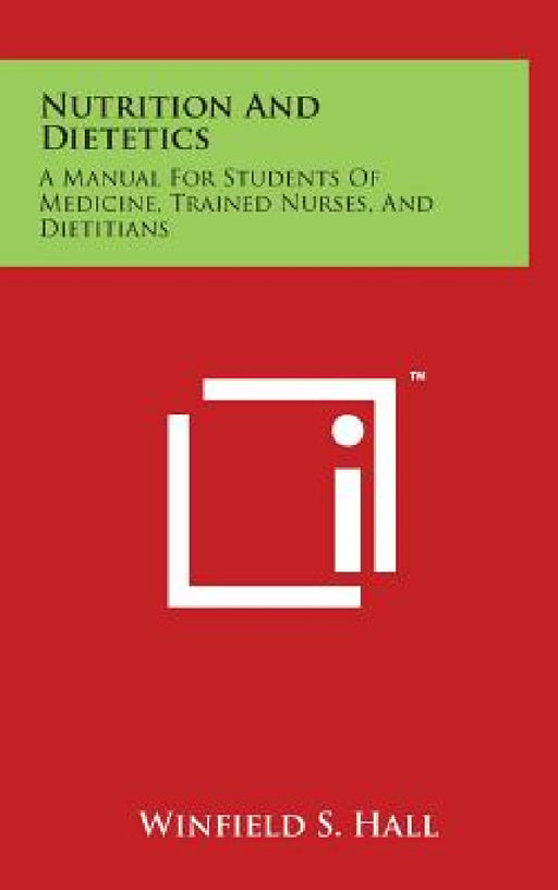 Nutrition And Dietetics: A Manual For Students Of Medicine, Trained Nurses, And Dietitians by Winfield S. Hall