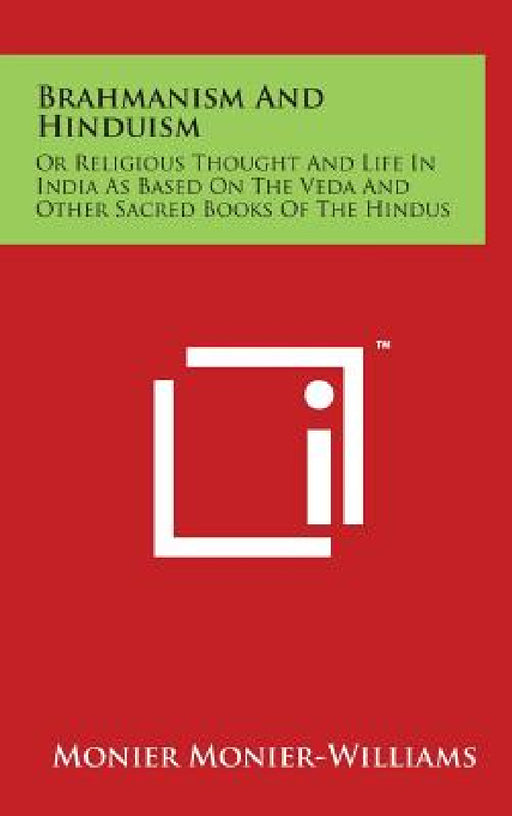 Brahmanism And Hinduism: Or Religious Thought And Life In India As Based On The Veda And Other Sacred Books Of The Hindus by Monier Monier-Williams