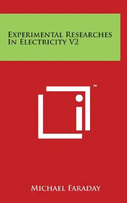 Experimental Researches in Electricity V2 by Michael Faraday