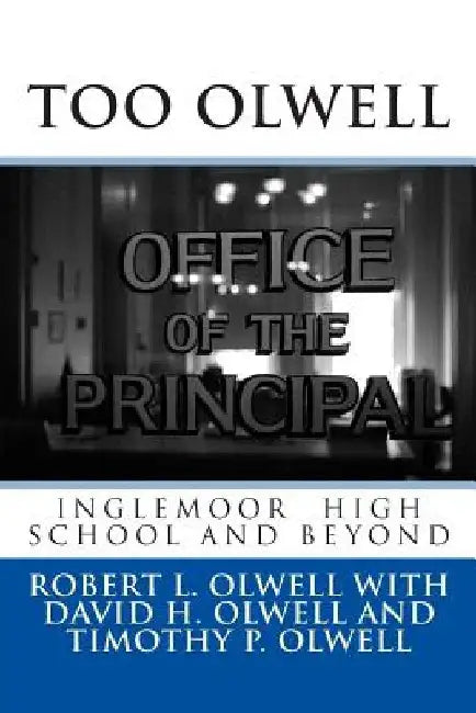 Too Olwell: Inglemoor High School and Beyond by Timothy P. Olwell