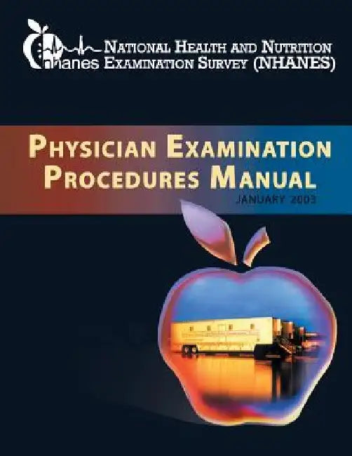 National Health and Nutrition Examination Survey: Physician Examination Procedures Manual by National Health and Nutrition Examinatio
