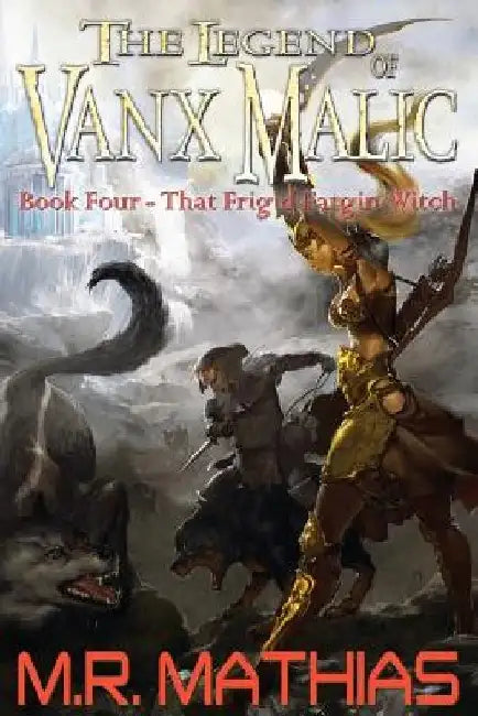 That Frigid Fargin Witch (The Legend of Vanx Malic) by M. R. Mathias