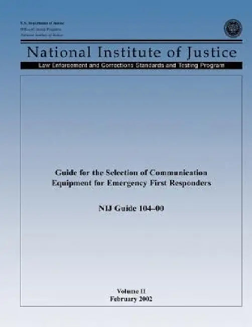 Guide for the Selection of Communication Equipment for Emergency First Responders (Volume II) by Office of Justice Programs