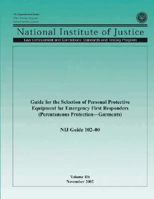 Guide for the Selection of Personal Protective Equipment for Emergency First Responders (Percutaneous Protection-Garments) by Office of Justice Programs