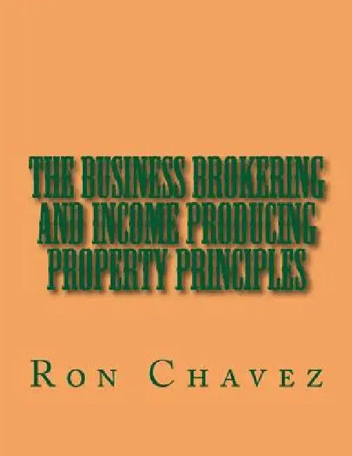 The Business Brokering and Income Producing Property Principles by Ron Chavez
