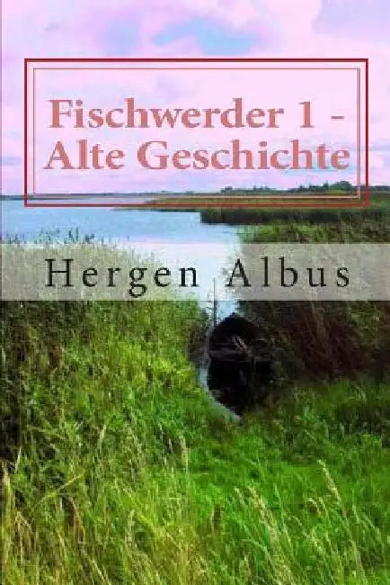Fischwerder 1 - Alte Geschichte by Albus, Hergen