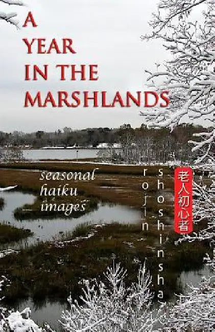 A Year in the Marshlands: Seasonal Haiku Images by Rojin Shoshinsha