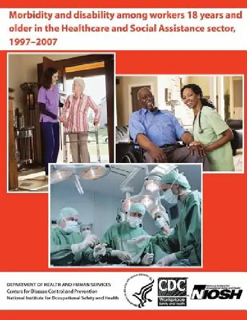 Morbidity and Disability Among Workers 18 years and Older in the Healthcare and Social Assistance Sector, 1997-2007 by Alberto J. Caban-Martinez