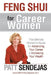 Feng Shui for Career Women: The Ultimate Women's Guide for Advancing Your Career & Increasing Your Wealth by Patt Sendejas