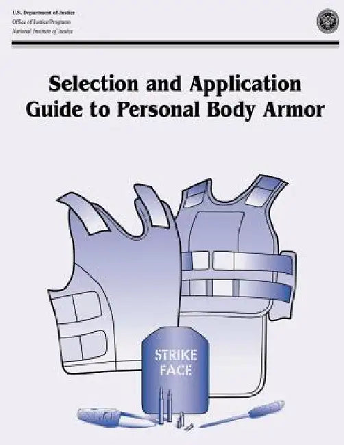 Selection and Application Guide to Personal Body Armor: NIJ Guide 100-01 by Office of Justice Programs