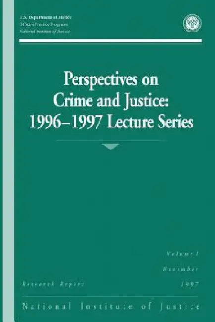 Perspectives on Crime and Justice: 1996-1997 Lecture Series by Office of Justice Programs
