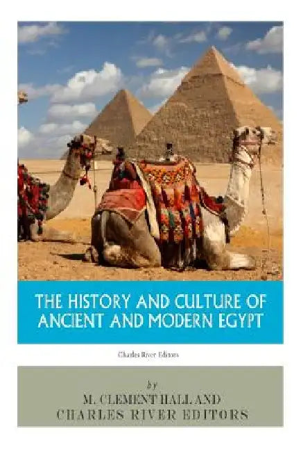 The History and Culture of Ancient and Modern Egypt by Charles River
