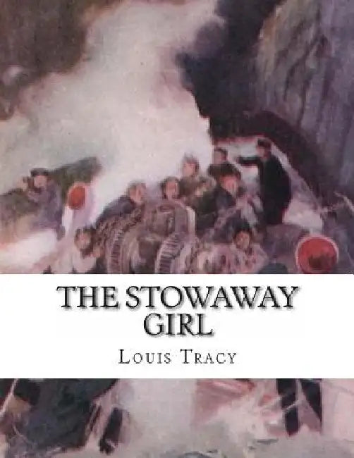 The Stowaway Girl by Louis Tracy