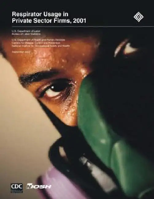 Respirator Usage in Private Sector Firms, 2001 by Centers for Disease Control and Preventi