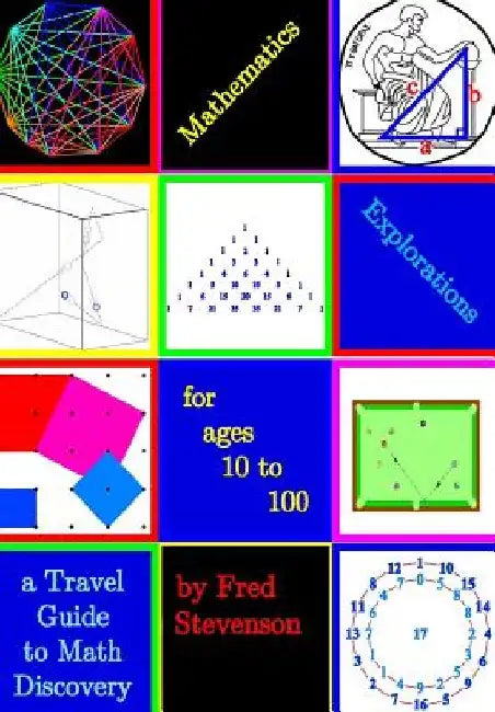 Mathematics Explorations for Ages 10 to 100: A Travel Guide to Math Discovery by Kent Slinker