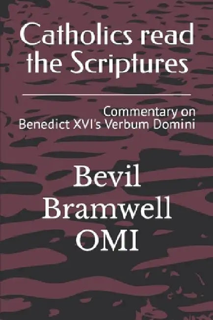 Catholics read the Scriptures: Commentary on Benedict XVI's Verbum Domini by Bevil Bramwell Omi