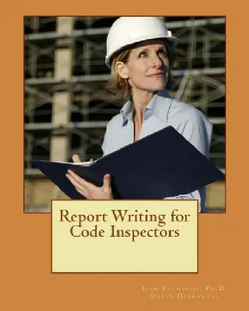 Report Writing for Code Inspectors: Professional Writing Skills for Inspectors by David Diamantes