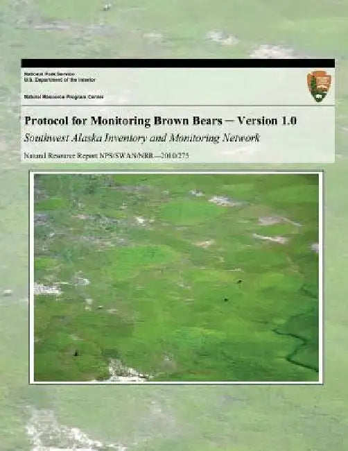 Protocol for Monitoring Brown Bears: Version 1.0 Southwest Alaska Inventory and Monitoring Network by National Park Service