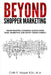 Beyond Shopper Marketing: Faster Moving Consumer Goods from Sales, Marketing and Supply Chain Zynergy by Colin F. Harper