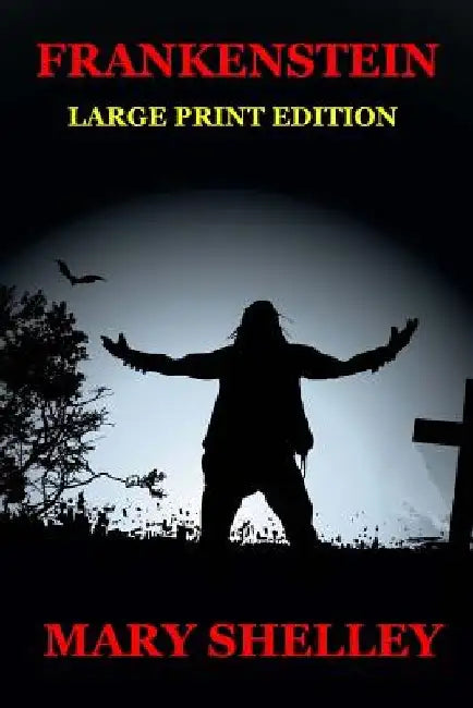 Frankenstein - Large Print Edition by Mary Shelley