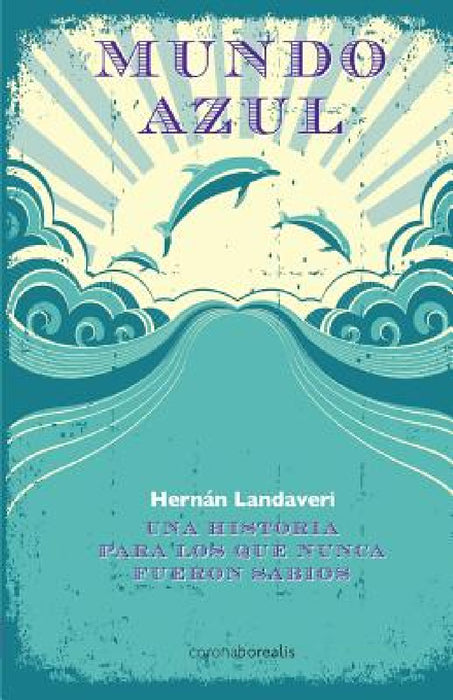 Mundo Azul: Una historia para los que nunca fueron sabios by Hernan Landaveri