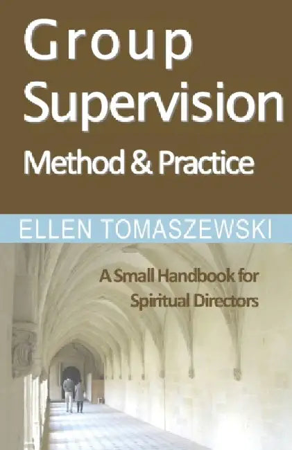 Group Supervision Method and Practice: A Small Handbook for Spiritual Directors by Ellen M. Tomaszewski