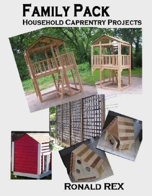 Family Pack: Household Carpentry Projects by Ronald Rex
