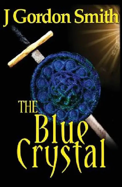 The Blue Crystal: Gemstone Series, Epic Swords & Sorcery Fantasy by J. Gordon Smith