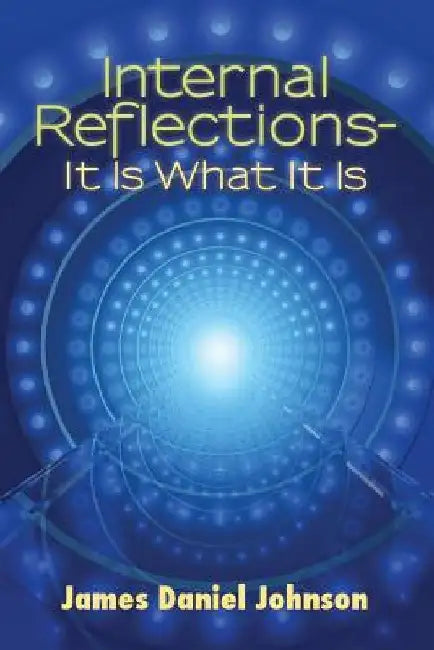 Internal Reflections-It Is What It Is by James Daniel Johnson