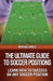 The Ultimate Guide to Soccer Positions by Mirsad Hasic