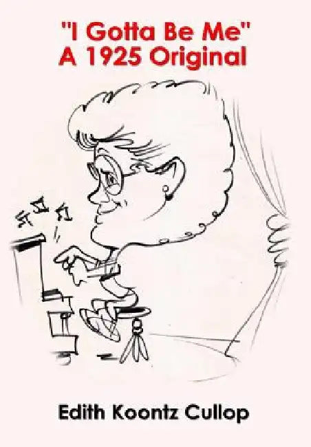 I Gotta Be Me A 1925 Original by Edith Koontz Cullop