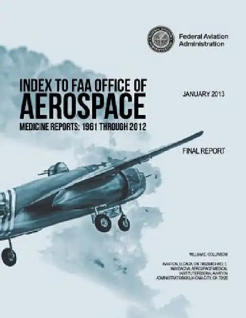 Index to FAA Office of Aerospace Medicine Reports: 1961 Through 2012 by U. S. Department of Transportation