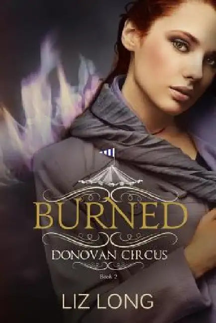 Burned: A Donovan Circus Novel by Liz Long