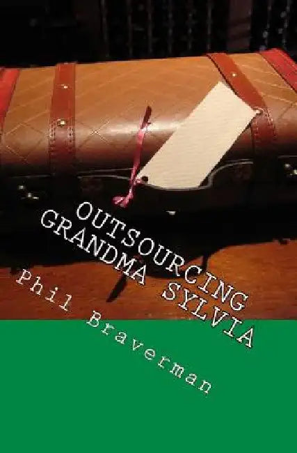 Outsourcing Grandma Sylvia: and other home improvement tips by Phil Braverman