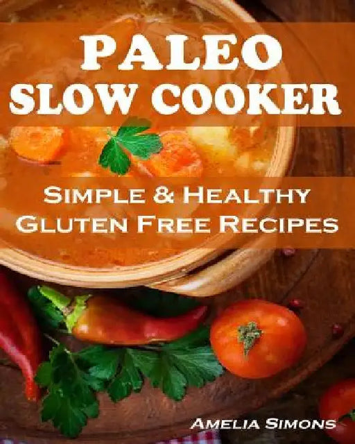 Paleo Slow Cooker (Large Print Edition): Simple and Healthy Gluten Free Recipes by Amelia Simons