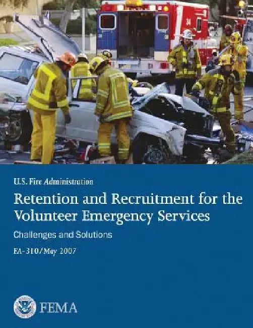 Retention and Recruitment for the Volunteer Emergency Services: Challenges and Solutions by Federal Emergency Management Agency