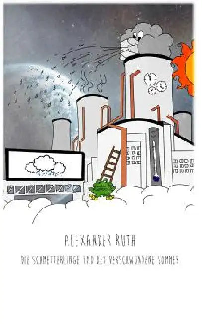 Die Schmetterlinge Und Der Verschwundene Sommer by Ruth, Alexander