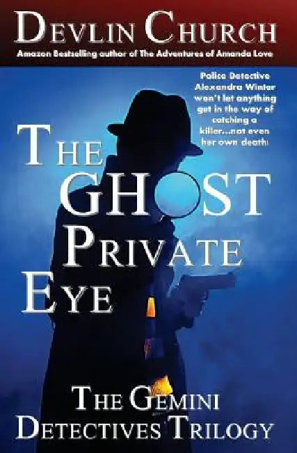The Ghost Private Eye: The Gemini Detectives Trilogy by Devlin Church