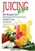 Juicing Magic: 50+ Recipes for Detoxification, Weight Loss, Healthy Smooth Skin, Diabetes, Gain Energy and De-Stress by Pamesh Y