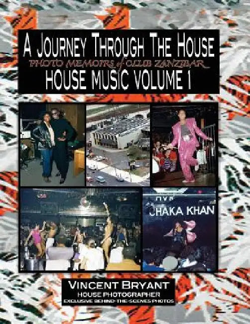 A Journey Through The House: Photo Memoirs of Club Zanzibar by Vincent Bryant